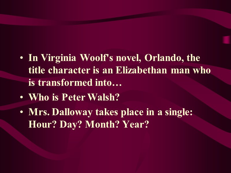 In Virginia Woolf's novel, Orlando, the title character is an Elizabethan man who is